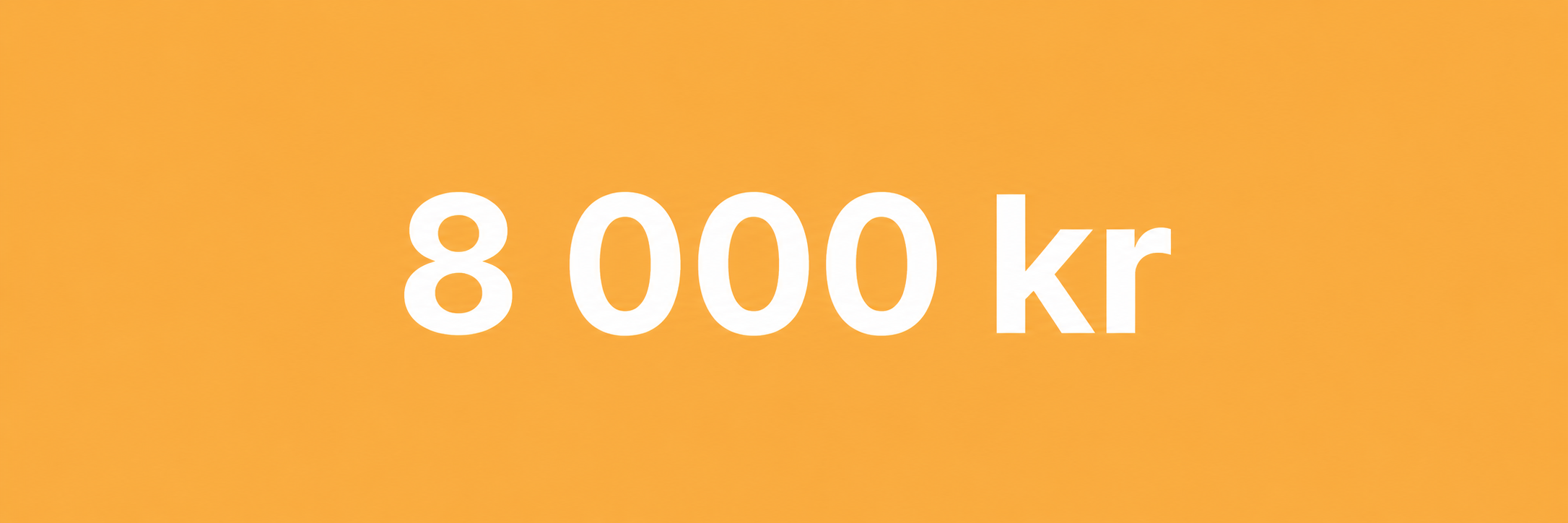 Max 8 000 kr per person